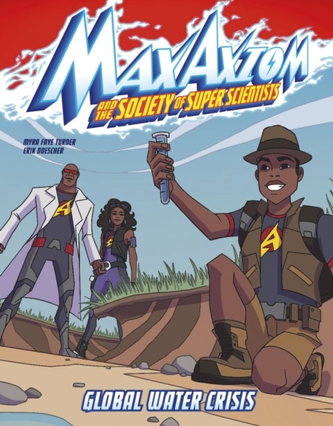 Global Water Crisis - A Max Axiom Super Scientist Adventure