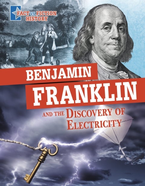Benjamin Franklin and the Discovery of Electricity - Separating Fact from Fiction