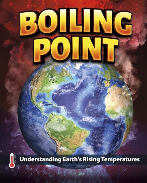Boiling Point - Understanding Earth’s Rising Temperatures