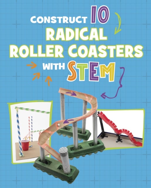 Construct 10 Radical Roller Coasters with STEM