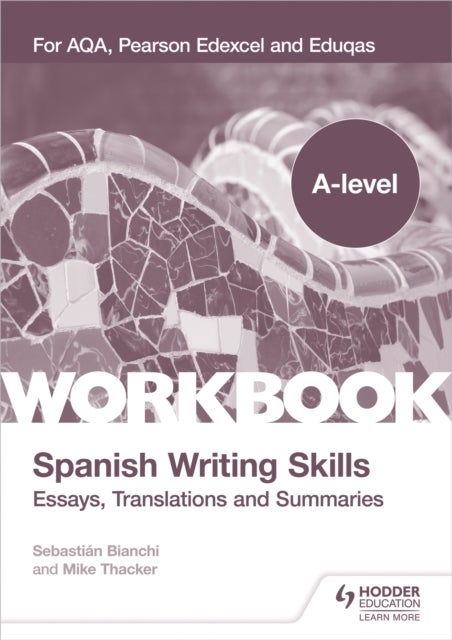 A-level Spanish Writing Skills: Essays, Translations and Summaries - For AQA, Pearson Edexcel and Eduqas