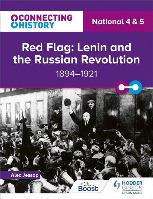 Connecting History: National 4 & 5 Red Flag: Lenin and the Russian Revolution, 1894¿1921