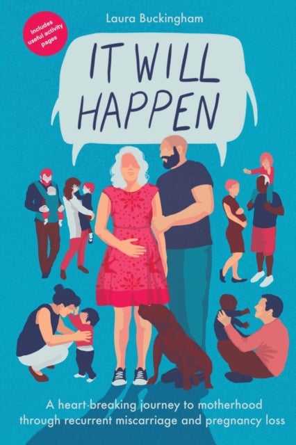 It Will Happen - A heart-breaking journey to motherhood through recurrent miscarriage and pregnancy loss