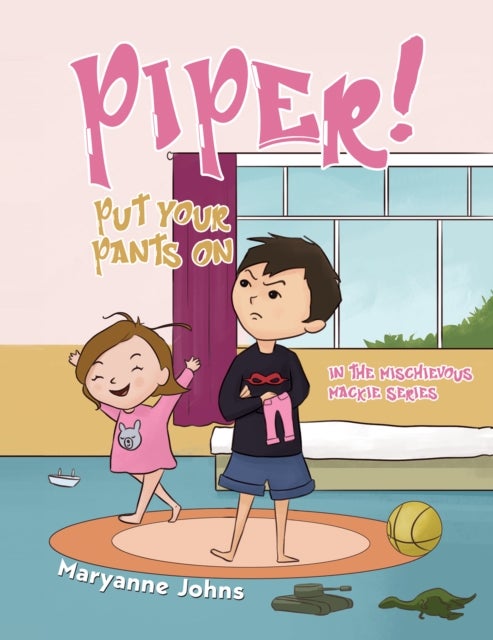 Piper! Put Your Pants On - in the Mischievous Mackie Series