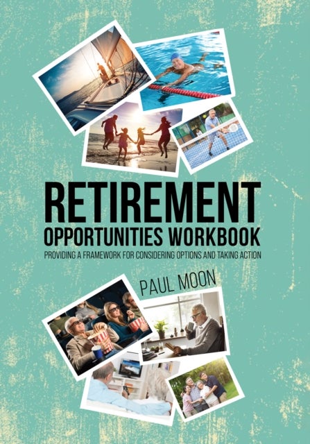 Retirement Opportunities Workbook - Providing a framework for considering options and taking action