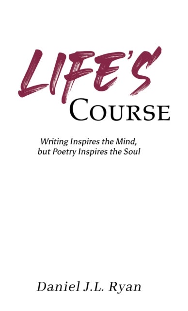 Life's Course - Writing Inspires the Mind, but Poetry Inspires the Soul