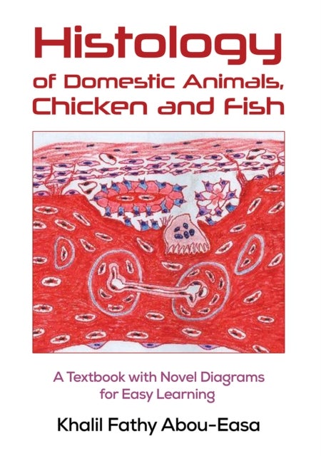 Histology of Domestic Animals, Chicken and Fish - A Textbook with Novel Diagrams for Easy Learning