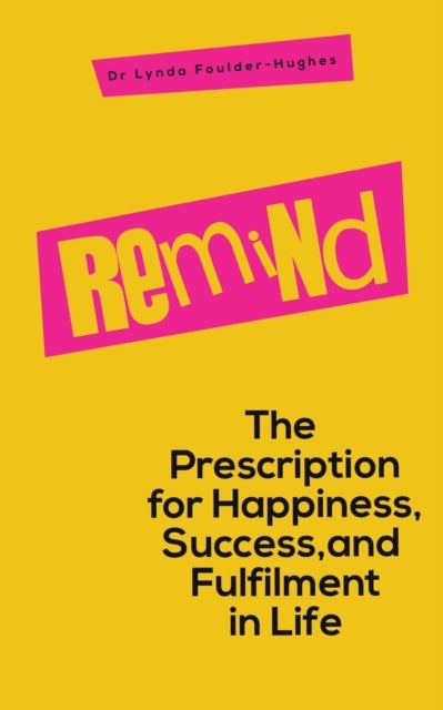 Remind - The Prescription for Happiness, Success, and Fulfilment in Life