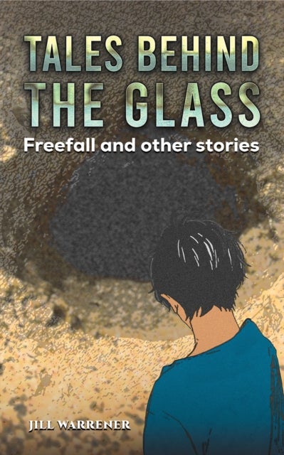 Tales Behind the Glass - Freefall and other stories