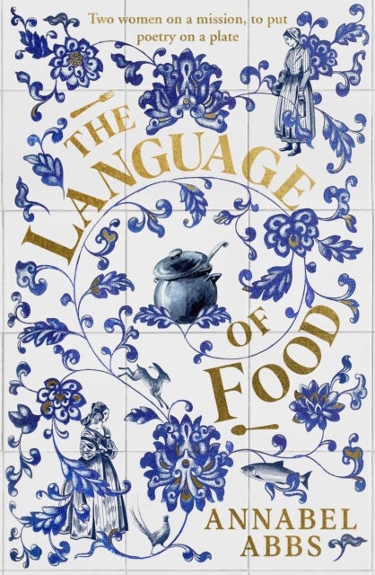 The Language of Food - "Mouth-watering and sensuous, a real feast for the imagination" BRIDGET COLLINS