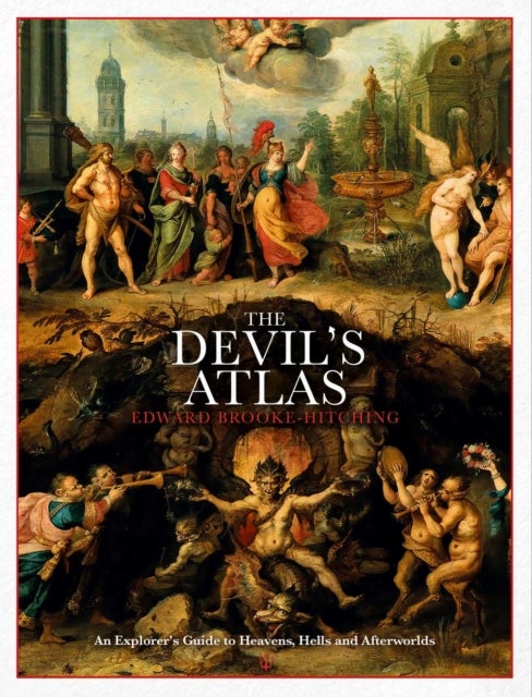 The Devil's Atlas - An Explorer's Guide to Heavens, Hells and Afterworlds