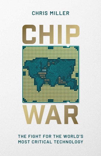 Chip War - The Fight for the World's Most Critical Technology