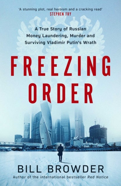 Freezing Order - A True Story of Russian Money Laundering, State-Sponsored Murder,and Surviving Vladimir Putin's Wrath