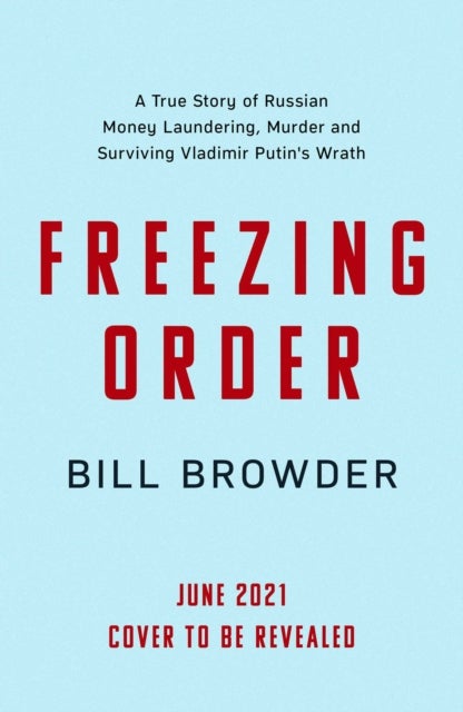 Freezing Order - A True Story of Russian Money Laundering, Murder,and Surviving Vladimir Putin's Wrath