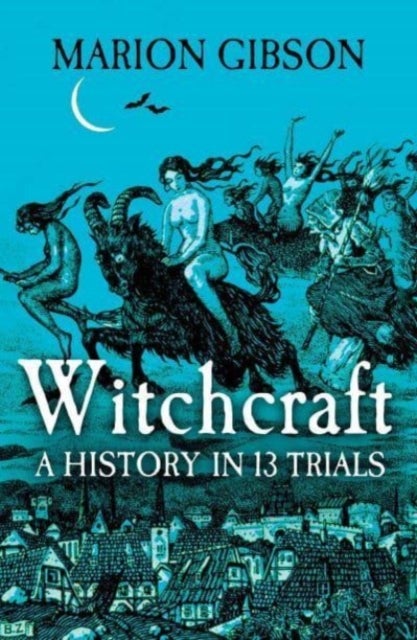 Witchcraft - A History in Thirteen Trials
