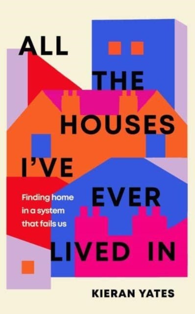 All The Houses I've Ever Lived In - Finding Home in a System that Fails Us
