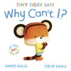 Tiny Tiger says Why Can't I?