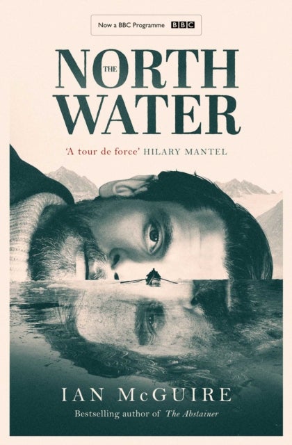 The North Water - Now a major BBC TV series starring Colin Farrell, Jack O'Connell and Stephen Graham
