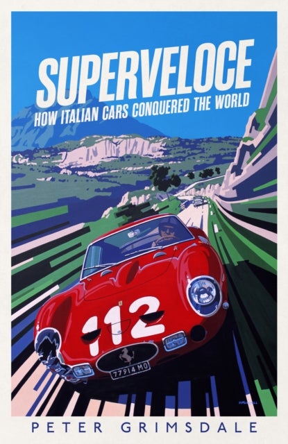 Superveloce - How Italian Cars Conquered the World