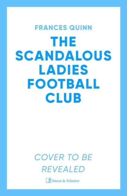 The Scandalous Ladies Football Club - A big-hearted, soul-lifting story of friendship, football and fighting for the life you want