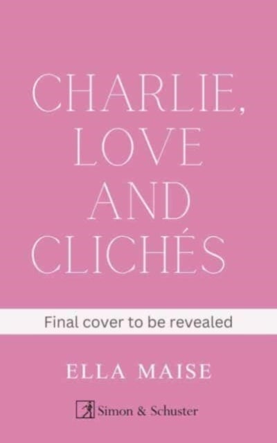 Charlie, Love and Cliches - the TikTok sensation. The new novel from the bestselling author of To Love Jason Thorn