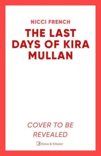 The Last Days of Kira Mullan - The unputdownable new thriller from the author of Richard & Judy Book Club pick Has Anyone Seen Charlotte Salter?