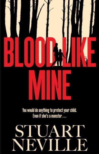Blood Like Mine - The book everyone is devouring. 'Neville might well be Stephen King's rightful heir' (Will Dean)