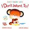 Tiny Tiger Says I Don't Want To
