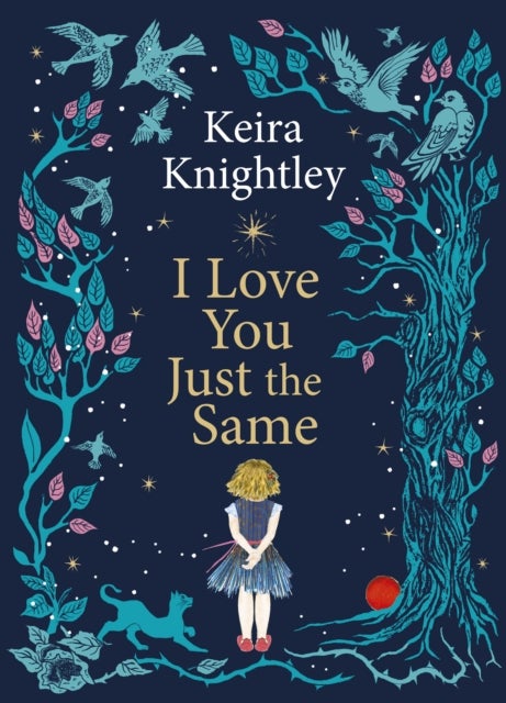 I Love You Just the Same - A spellbinding illustrated gift book for ages 3–7 by Keira Knightley