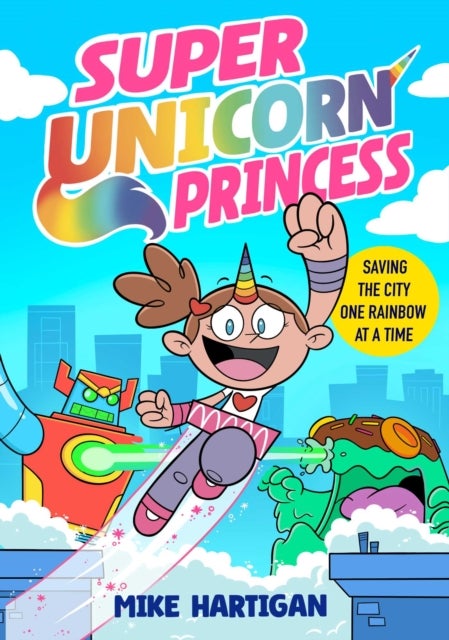 Super Unicorn Princess - Meet your new favourite hero in this hilarious, action-packed comic book