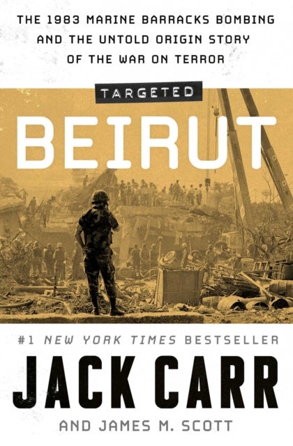 Targeted: Beirut - The 1983 Marine Barracks Bombing and the Untold Origin Story of the War on Terror
