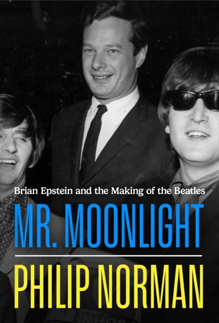 Mr Moonlight - Brian Epstein and the Making of The Beatles