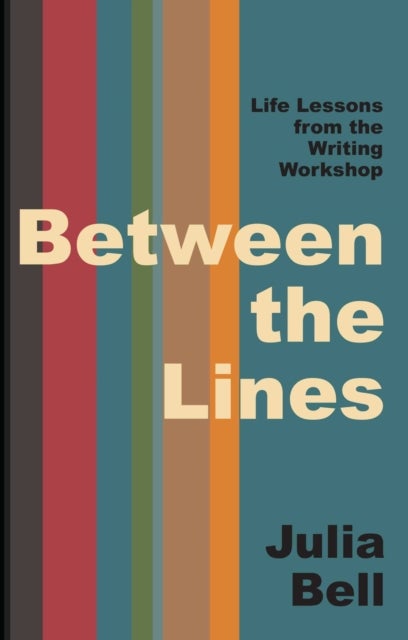 Between the Lines - Life Lessons from the Creative Writing Workshop