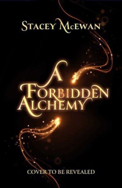 Forbidden Alchemy - an exhilarating slow burn romantasy of first loves and betrayals