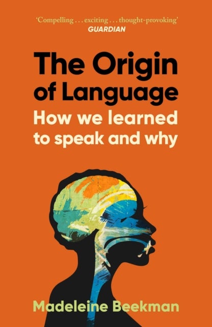 The Origin of Language - How We Learned to Speak and Why