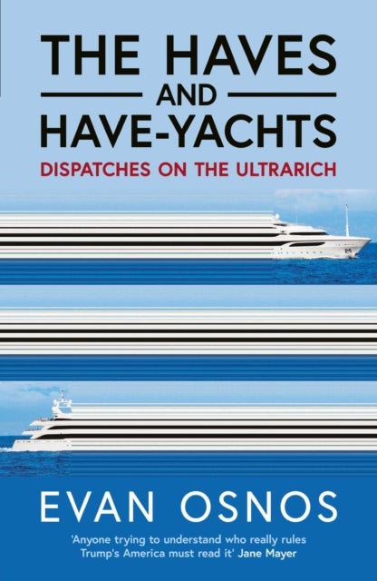 The Haves and Have-Yachts - Dispatches on the Ultrarich