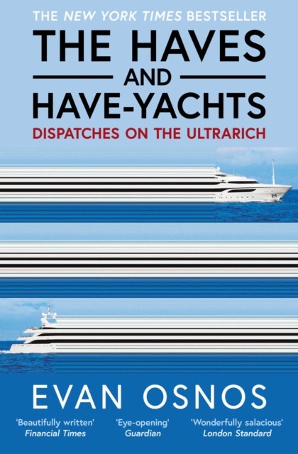 The Haves and Have-Yachts - Dispatches on the Ultrarich