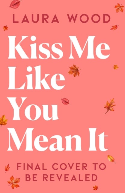 Kiss Me Like You Mean It - a hilarious and cozy small town romance (older brother's best friend, fake dating)