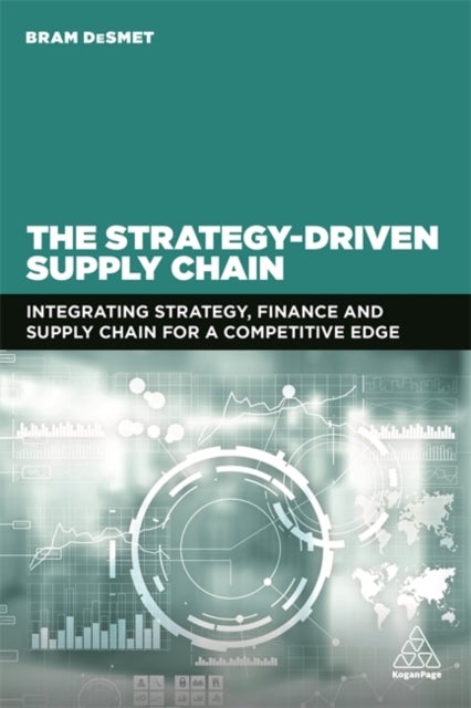 The Strategy-Driven Supply Chain - Integrating Strategy, Finance and Supply Chain for a Competitive Edge