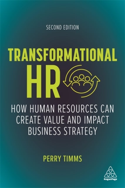 Transformational HR - How Human Resources Can Create Value and Impact Business Strategy