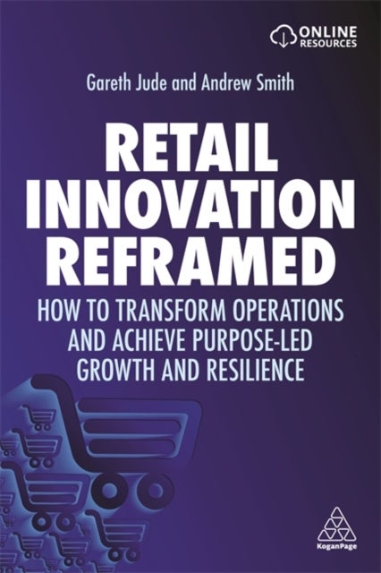 Retail Innovation Reframed - How to Transform Operations and Achieve Purpose-led Growth and Resilience