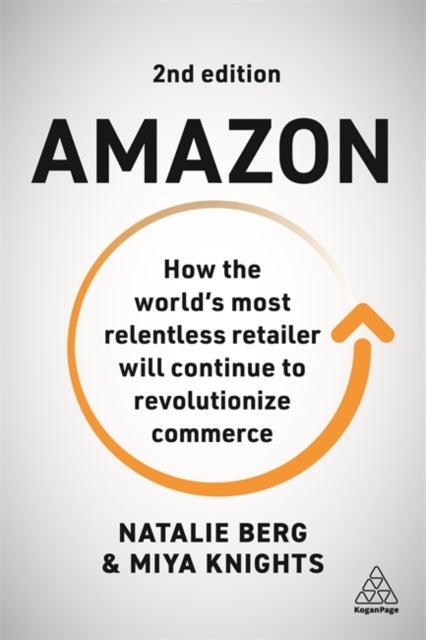 Amazon - How the World’s Most Relentless Retailer will Continue to Revolutionize Commerce