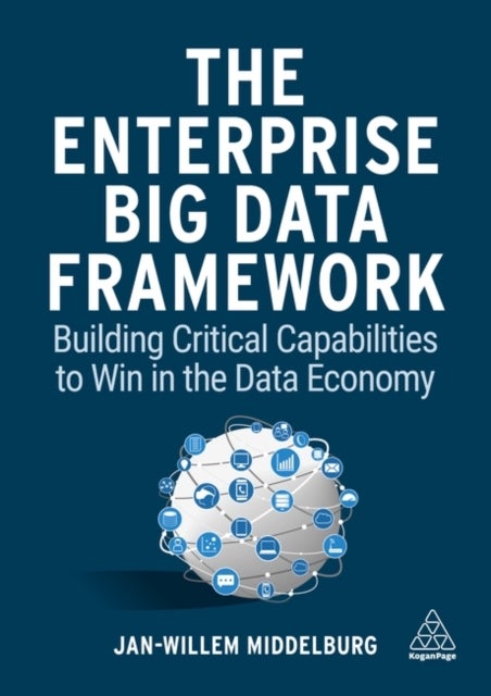 The Enterprise Big Data Framework - Building Critical Capabilities to Win in the Data Economy
