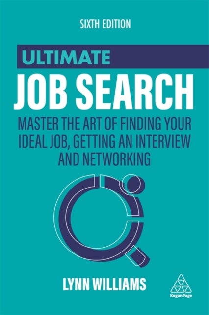 Ultimate Job Search - Master the Art of Finding Your Ideal Job, Getting an Interview and Networking