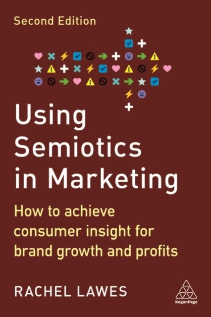 Using Semiotics in Marketing - How to Achieve Consumer Insight for Brand Growth and Profits