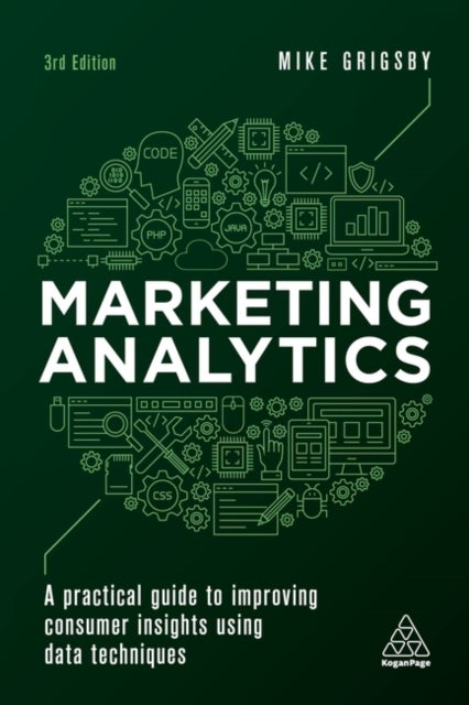 Marketing Analytics - A Practical Guide to Improving Consumer Insights Using Data Techniques