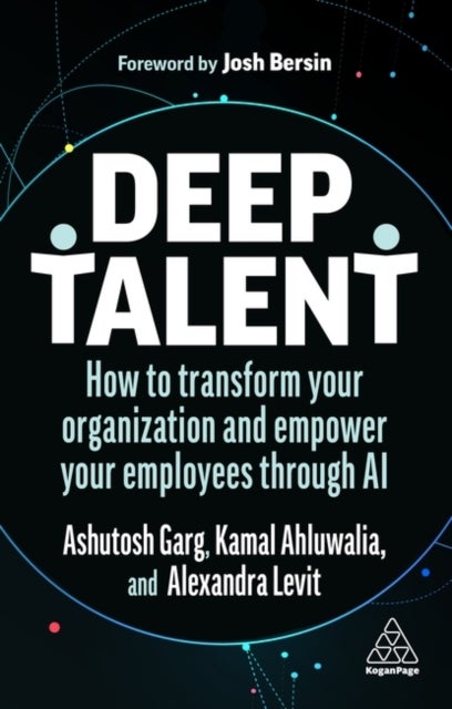 Deep Talent - How to Transform Your Organization and Empower Your Employees Through AI