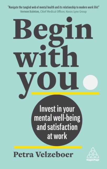 Begin With You - Invest in Your Mental Well-being and Satisfaction at Work