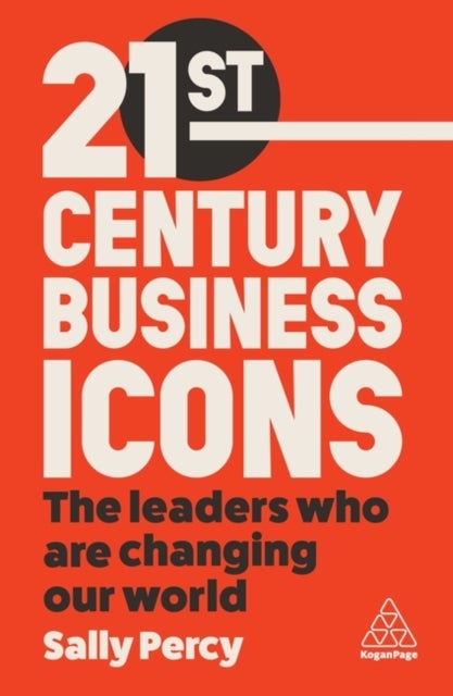 21st Century Business Icons - The Leaders Who Are Changing our World