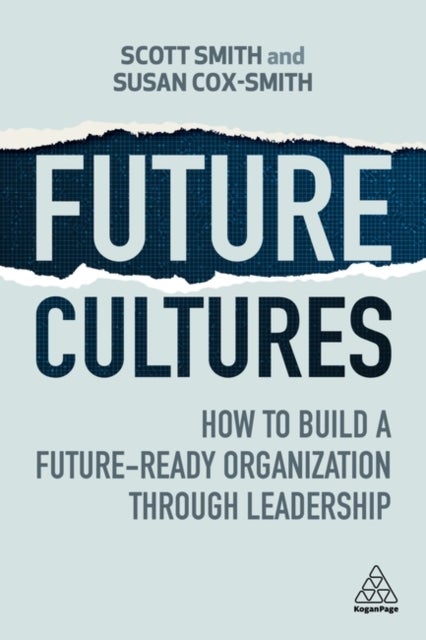 Future Cultures - How to Build a Future-Ready Organization Through Leadership